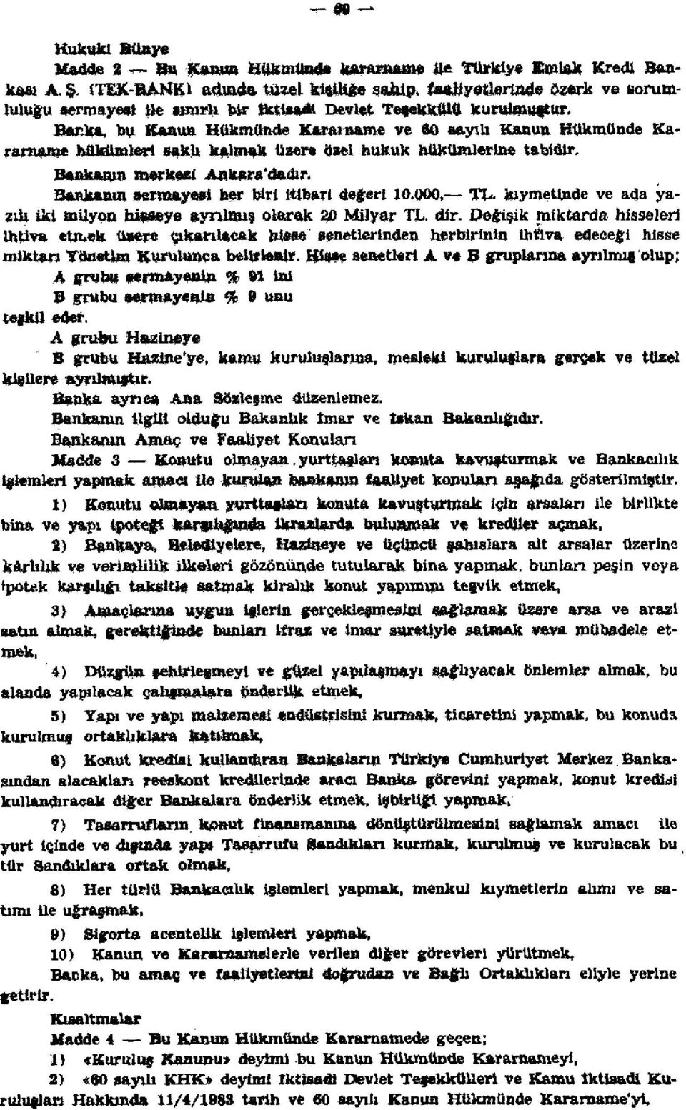 Barka, bu Kanun Hükmünde Kararname ve 80 sayılı Kanun Hükmünde Kararname hükümleri saklı kalmak üzere özel hukuk hükümlerine tabidir. Bankanın merkezi Ankara'dadır.