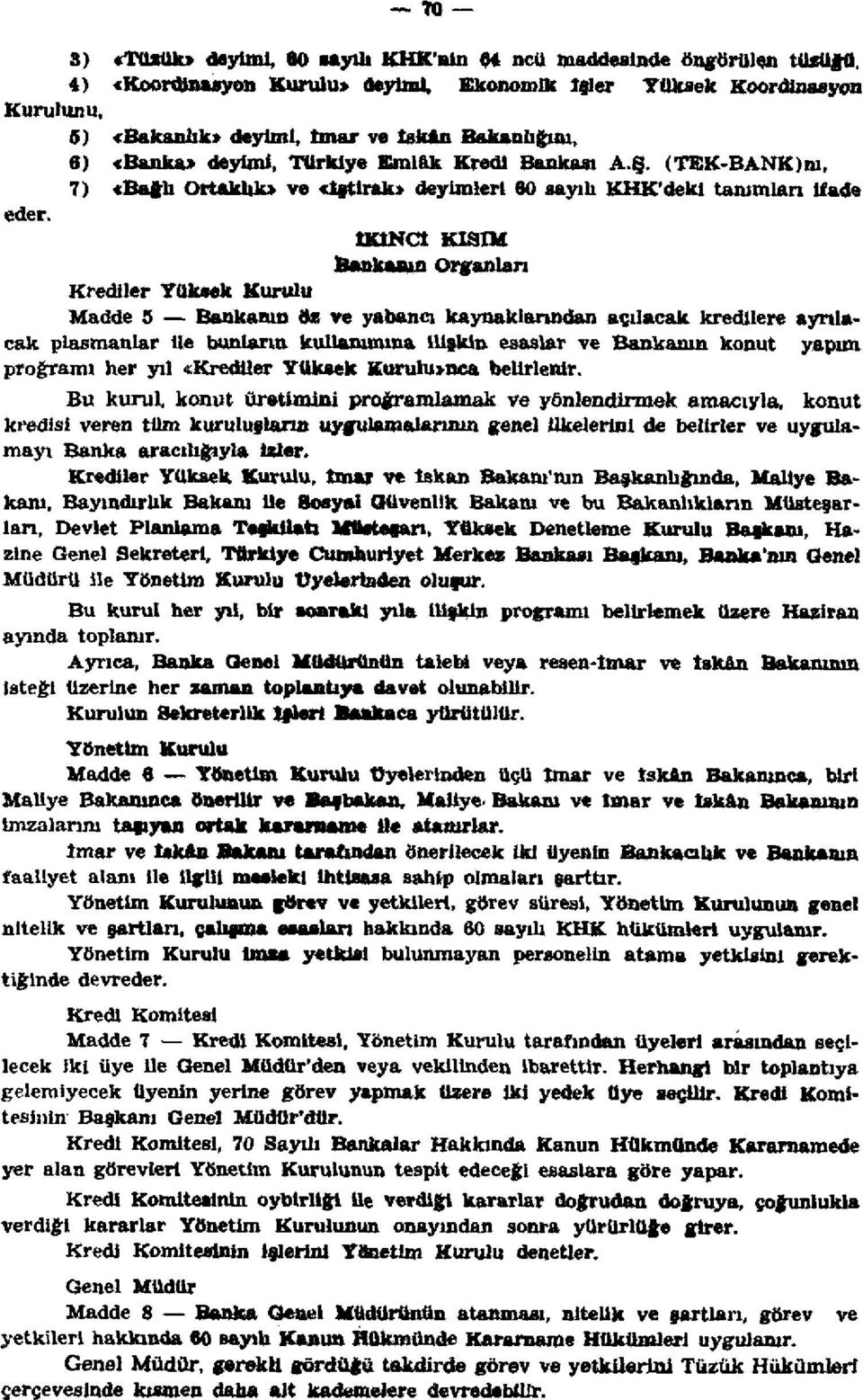 İKİNCİ KISIM Bankasının Organları Krediler Yüksek Kurulu Madde 5 Bankanın öz ve yabancı kaynaklarından açılacak kredilere ayrılacak plasmanlar ile bunların kullanımına ilişkin esaslar ve Bankanın