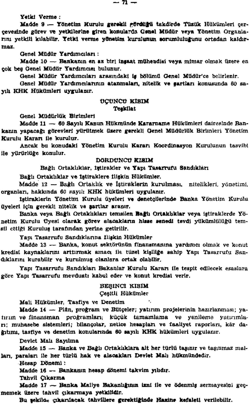 Genel Müdür Yardımcıları arasındaki iş bölümü Genel Müdür'ce belirlenir. Genel Müdür Yardımcılarının atanmaları, nitelik ve şartları konusunda 60 sayılı KHK Hükümleri uygulanır.