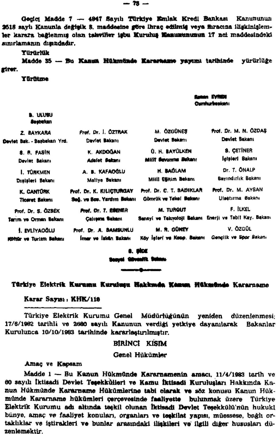 Türürlük Madde 35 Bu Kanım Hükmünde Knrartukme yayımı tarihinde yürürlüğe girer. Yürütme I. ULUSU tafmkm Z. BAVKAftA Devlet Bak. - Başbakan Yrd. S. R. PASİN I. TÜRKMEN Dışişleri Bakanı K.