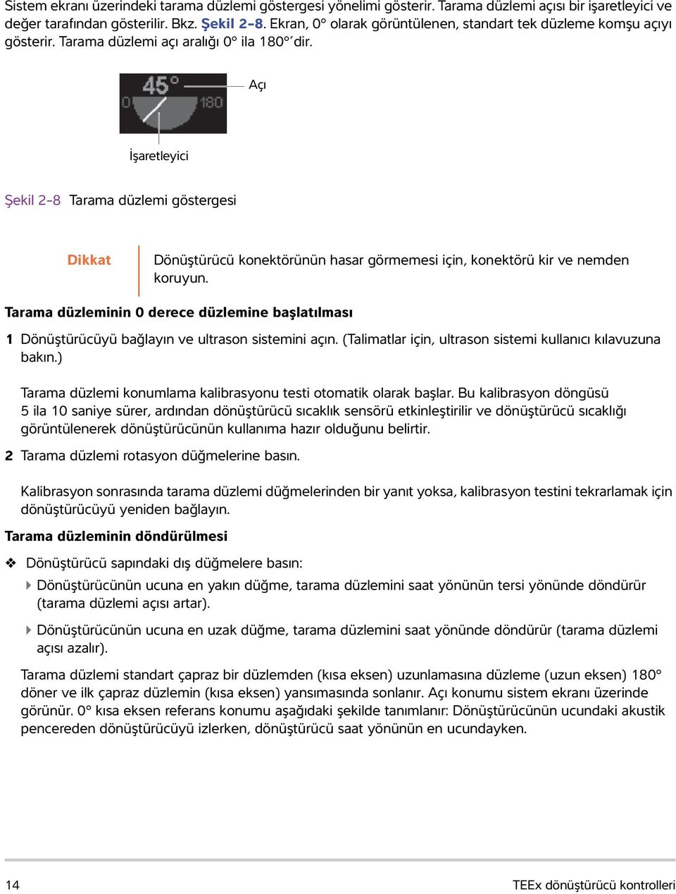 Açı İşaretleyici Şekil 2-8 Tarama düzlemi göstergesi Dikkat Dönüştürücü konektörünün hasar görmemesi için, konektörü kir ve nemden koruyun.