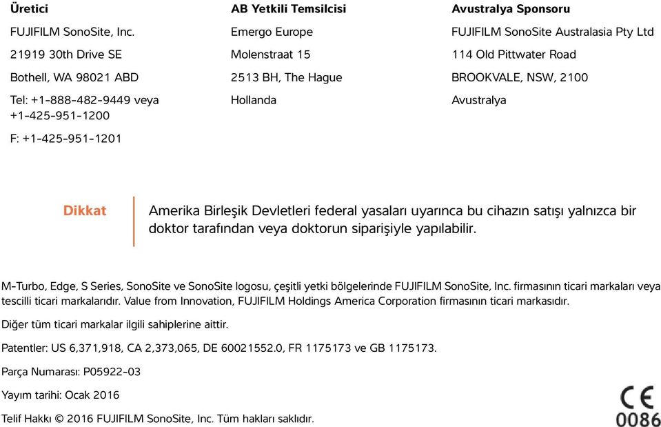 Sponsoru FUJIFILM SonoSite Australasia Pty Ltd 114 Old Pittwater Road BROOKVALE, NSW, 2100 Avustralya Dikkat Amerika Birleşik Devletleri federal yasaları uyarınca bu cihazın satışı yalnızca bir