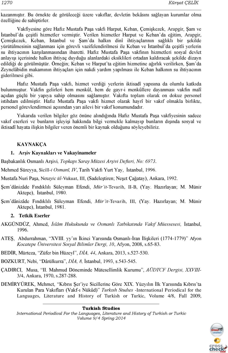 Verilen hizmetler Harput ve Keban da eğitim, Arapgir, Çemişkezek, Keban, İstanbul ve Şam da halkın dinî ihtiyaçlarının sağlıklı bir şekilde yürütülmesinin sağlanması için görevli vazifelendirilmesi