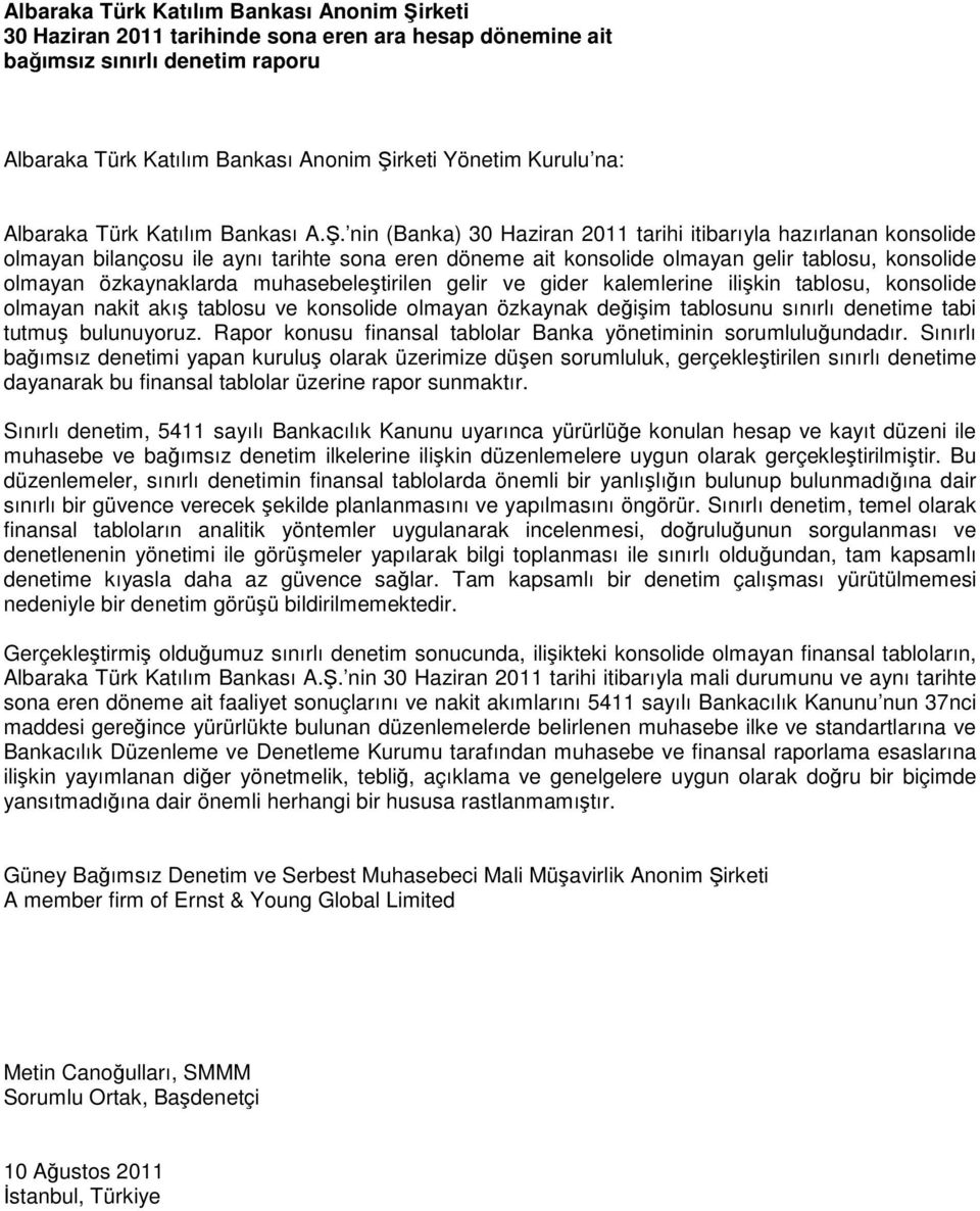 nin (Banka) 30 Haziran 2011 tarihi itibarıyla hazırlanan konsolide olmayan bilançosu ile aynı tarihte sona eren döneme ait konsolide olmayan gelir tablosu, konsolide olmayan özkaynaklarda