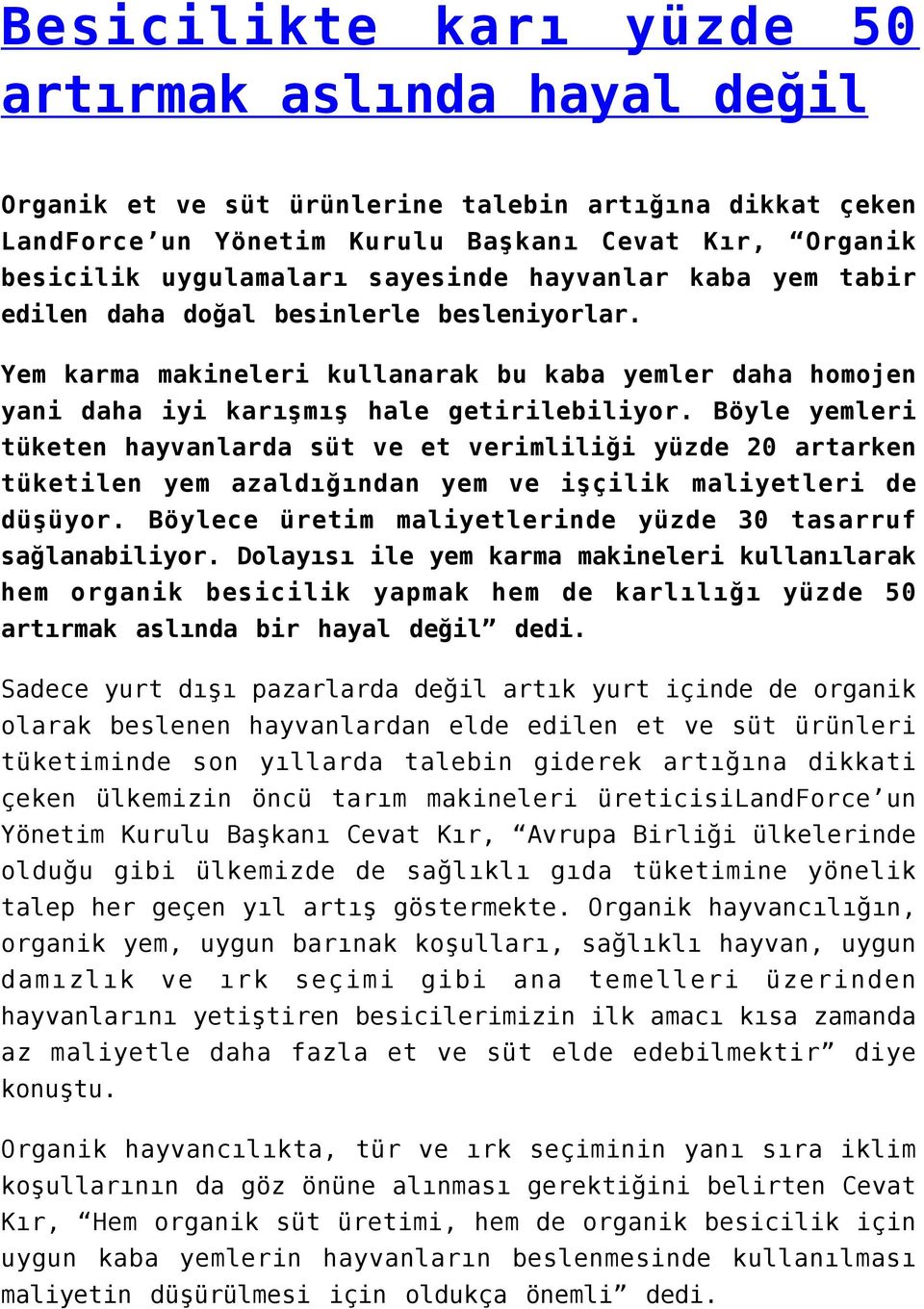 Böyle yemleri tüketen hayvanlarda süt ve et verimliliği yüzde 20 artarken tüketilen yem azaldığından yem ve işçilik maliyetleri de düşüyor.