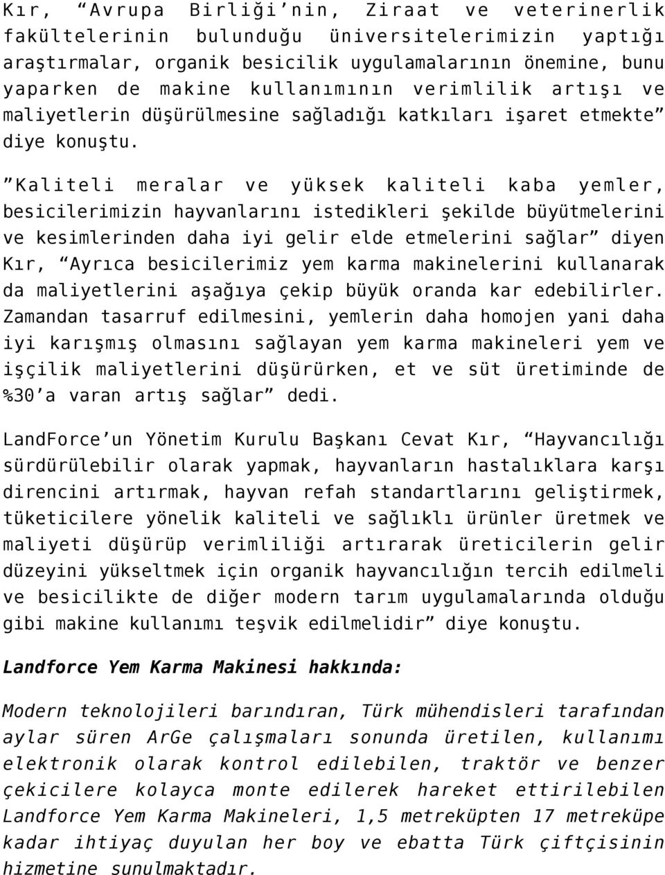 Kaliteli meralar ve yüksek kaliteli kaba yemler, besicilerimizin hayvanlarını istedikleri şekilde büyütmelerini ve kesimlerinden daha iyi gelir elde etmelerini sağlar diyen Kır, Ayrıca besicilerimiz