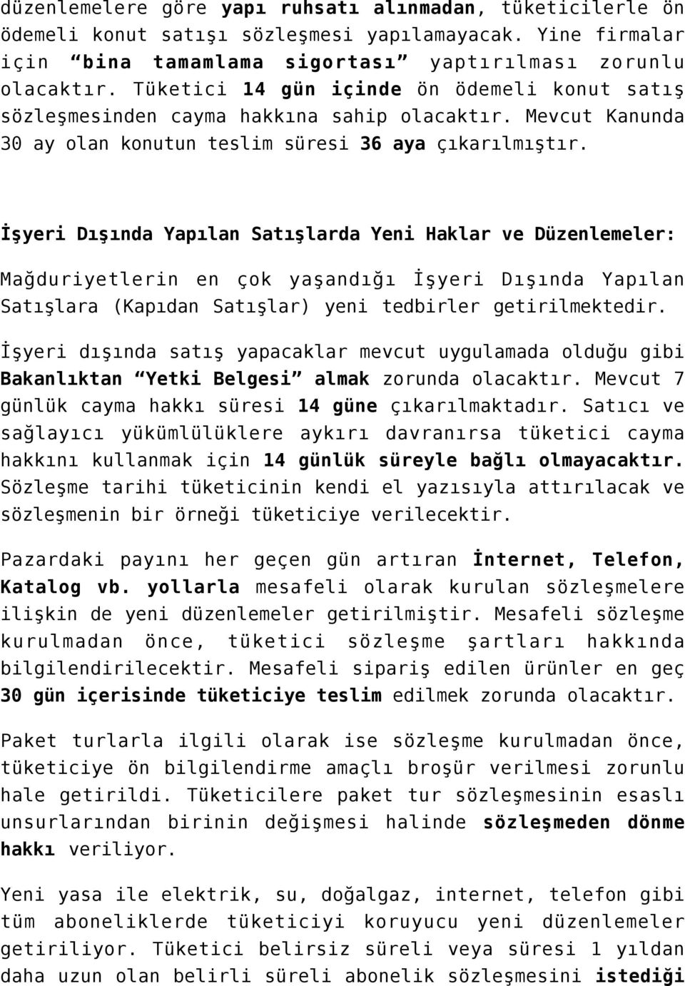 İşyeri Dışında Yapılan Satışlarda Yeni Haklar ve Düzenlemeler: Mağduriyetlerin en çok yaşandığı İşyeri Dışında Yapılan Satışlara (Kapıdan Satışlar) yeni tedbirler getirilmektedir.