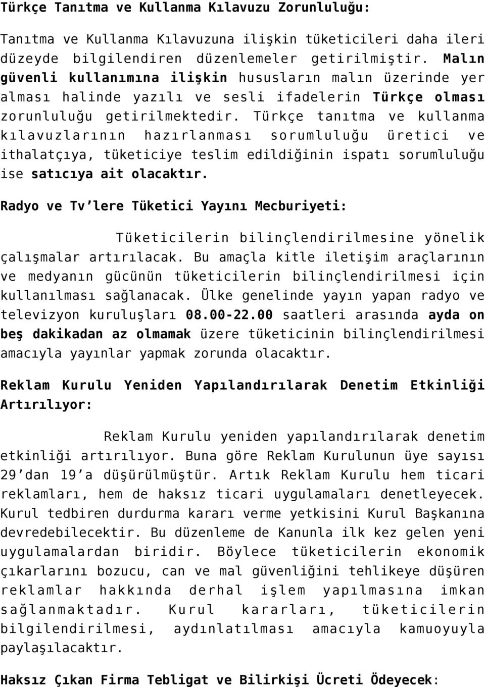 Türkçe tanıtma ve kullanma kılavuzlarının hazırlanması sorumluluğu üretici ve ithalatçıya, tüketiciye teslim edildiğinin ispatı sorumluluğu ise satıcıya ait olacaktır.