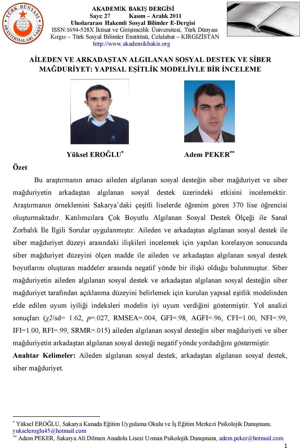 Araştırmanın örneklemini Sakarya daki çeşitli liselerde öğrenim gören 370 lise öğrencisi oluşturmaktadır.