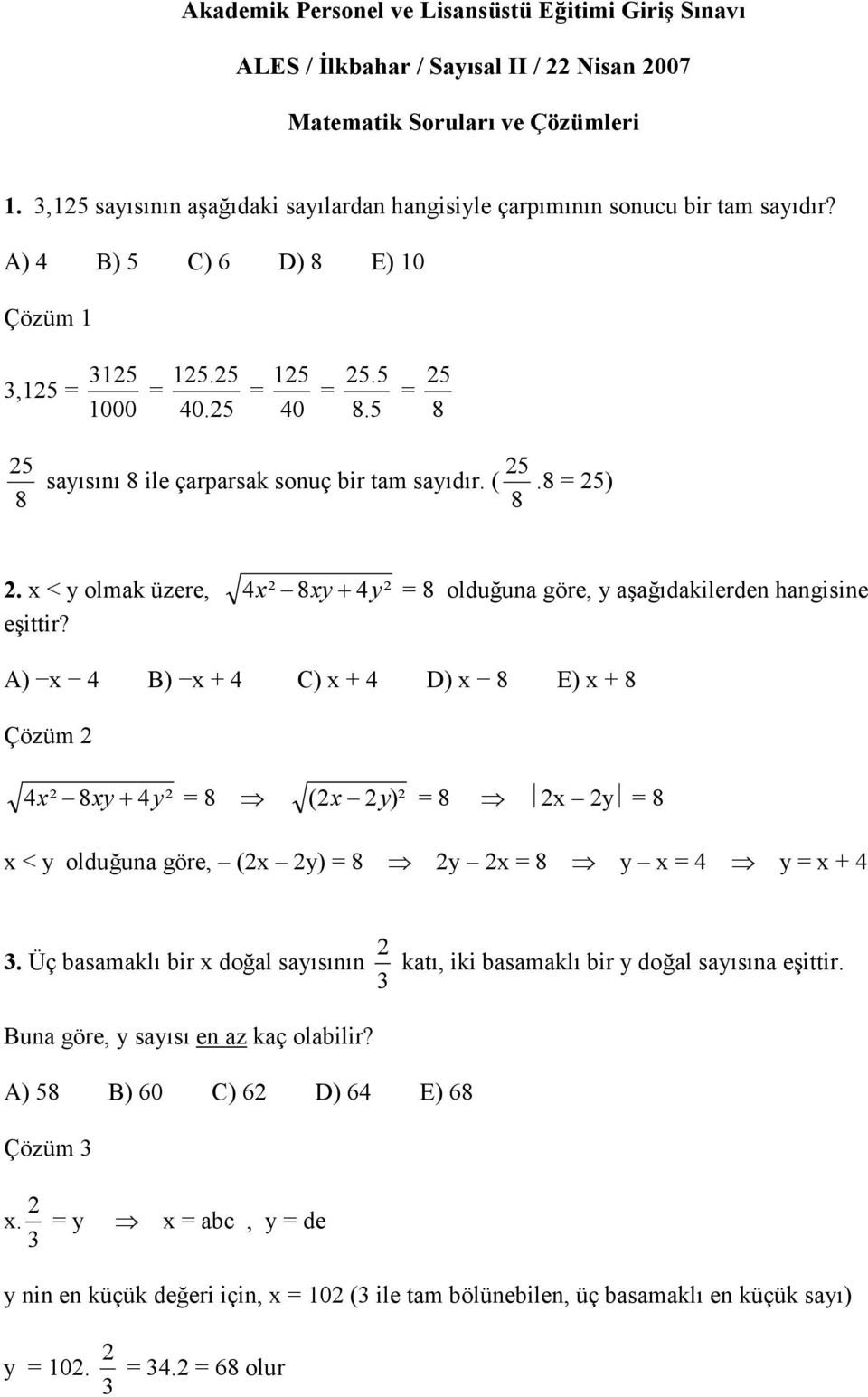 5 8 5 5 5 sayısını 8 ile çarparsak sonuç bir tam sayıdır. (.8 5) 8 8. x < y olmak üzere, 4x ² 8xy+ 4y² 8 olduğuna göre, y aşağıdakilerden hangisine eşittir?