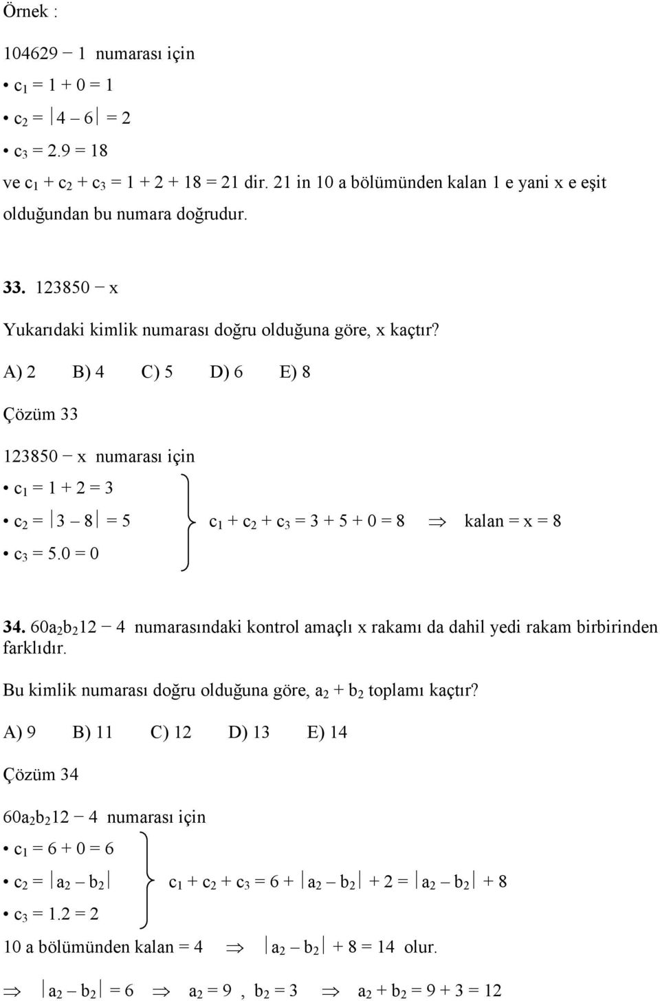 A) B) 4 C) 5 D) 6 E) 8 Çözüm 33 13850 x numarası için c 1 1 + 3 c 3 8 5 c 1 + c + c 3 3 + 5 + 0 8 kalan x 8 c 3 5.0 0 34.