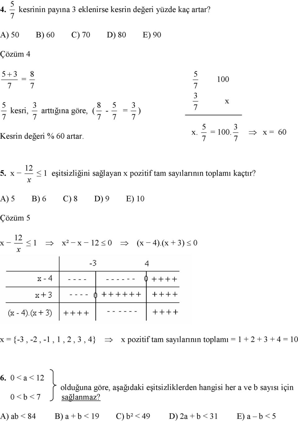 7 3 x 60 1 5. x 1 eşitsizliğini sağlayan x pozitif tam sayılarının toplamı kaçtır? x A) 5 B) 6 C) 8 D) 9 E) 10 Çözüm 5 1 x 1 x² x 1 0 (x 4).