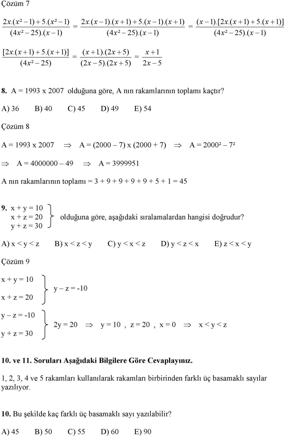 A) 36 B) 40 C) 45 D) 49 E) 54 Çözüm 8 A 1993 x 007 A (000 7) x (000 + 7) A 000² 7² A 4000000 49 A 3999951 A nın rakamlarının toplamı 3 + 9 + 9 + 9 + 9 + 5 + 1 45 9.