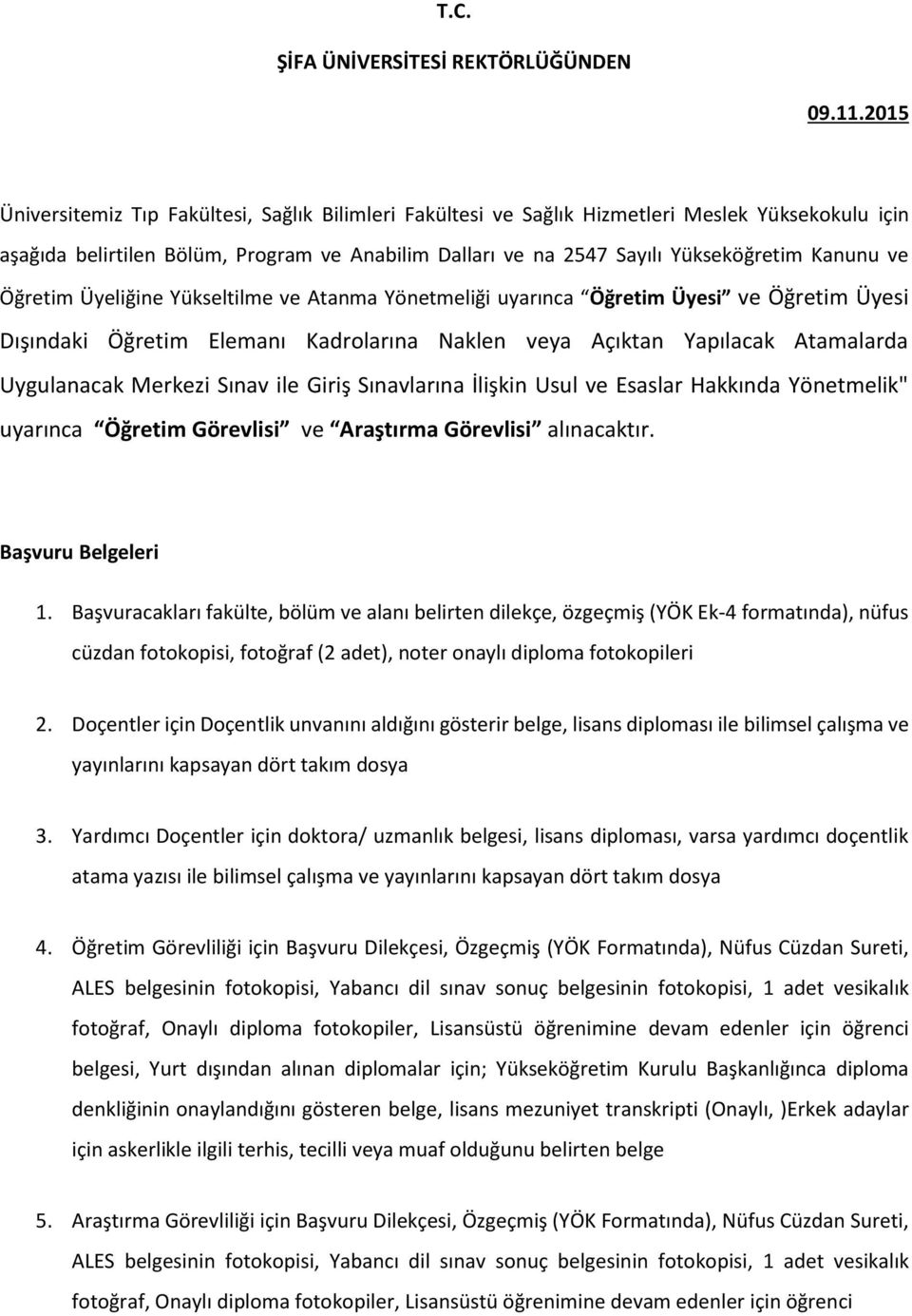 Yönetmeliği uyarınca Üyesi ve Üyesi Dışındaki Elemanı Kadrolarına Naklen veya Açıktan Yapılacak Atamalarda Uygulanacak Merkezi Sınav ile Giriş Sınavlarına İlişkin Usul ve Esaslar Hakkında Yönetmelik"