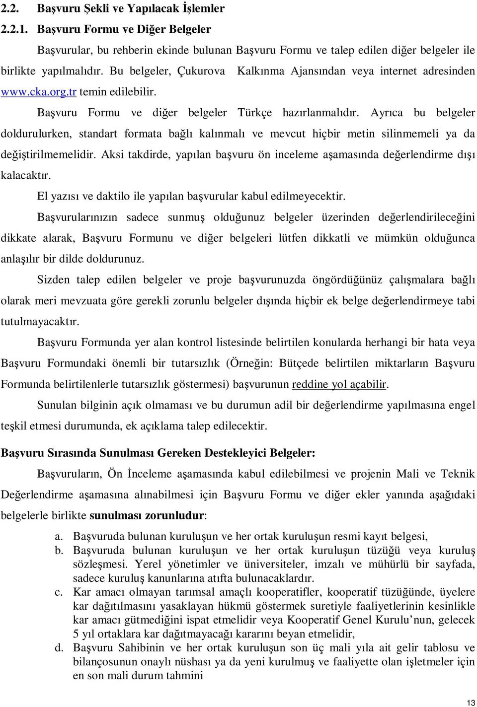 Ayrıca bu belgeler doldurulurken, standart formata bağlı kalınmalı ve mevcut hiçbir metin silinmemeli ya da değiştirilmemelidir.