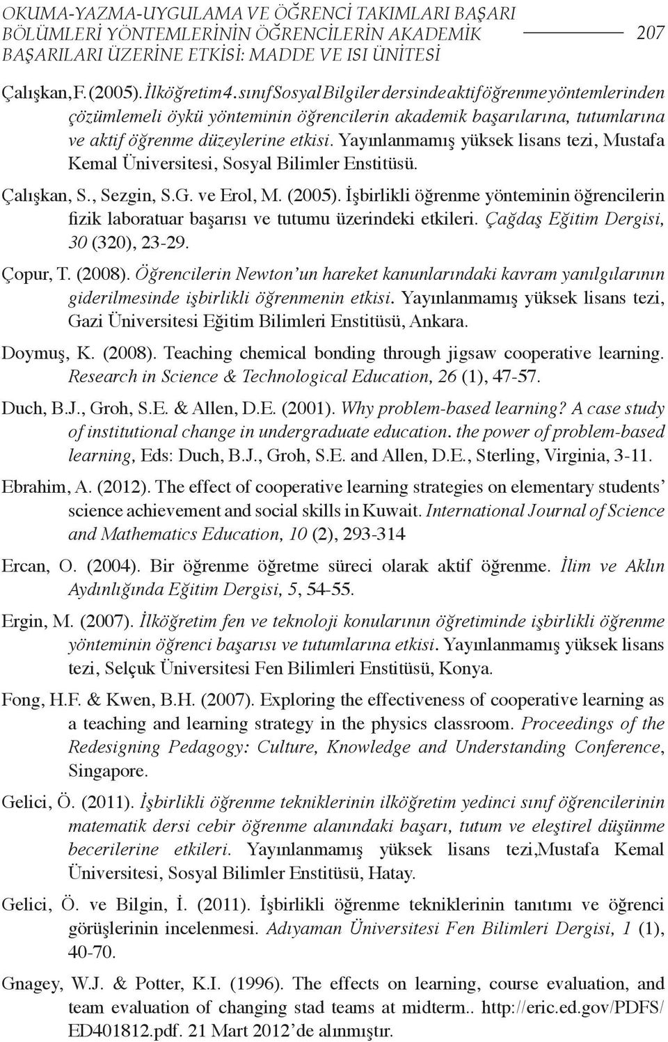 Yayınlanmamış yüksek lisans tezi, Mustafa Kemal Üniversitesi, Sosyal Bilimler Enstitüsü. Çalışkan, S., Sezgin, S.G. ve Erol, M. (2005).