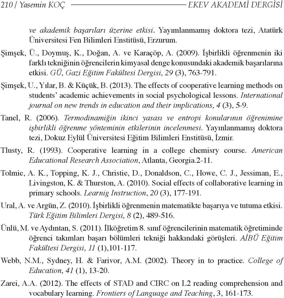 , Yılar, B. & Küçük, B. (2013). The effects of cooperative learning methods on students academic achievements in social psychological lessons.