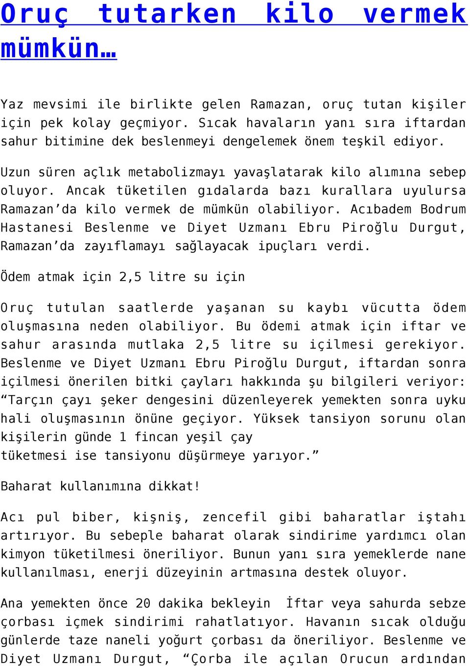 Ancak tüketilen gıdalarda bazı kurallara uyulursa Ramazan da kilo vermek de mümkün olabiliyor.