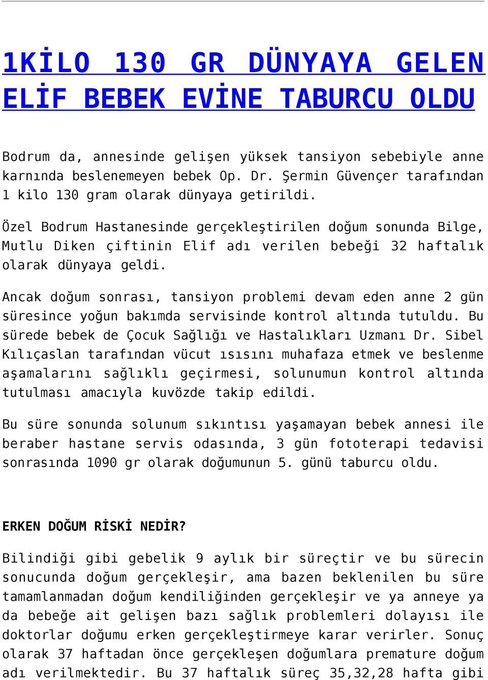 Özel Bodrum Hastanesinde gerçekleştirilen doğum sonunda Bilge, Mutlu Diken çiftinin Elif adı verilen bebeği 32 haftalık olarak dünyaya geldi.