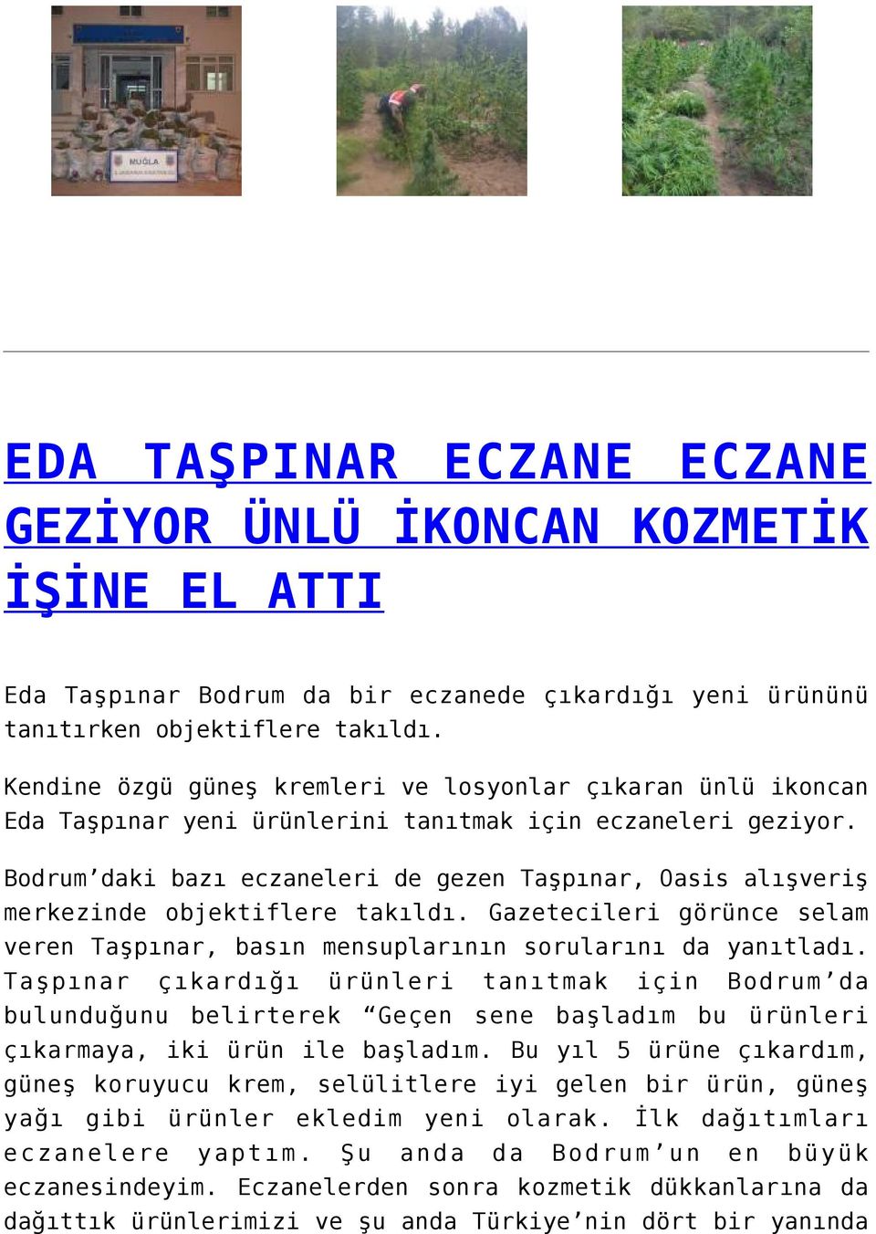 Bodrum daki bazı eczaneleri de gezen Taşpınar, Oasis alışveriş merkezinde objektiflere takıldı. Gazetecileri görünce selam veren Taşpınar, basın mensuplarının sorularını da yanıtladı.