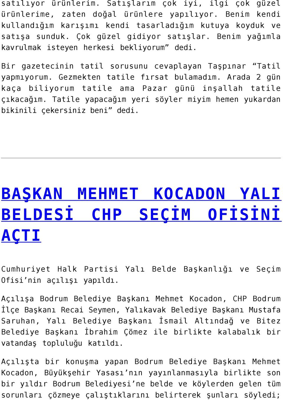 Arada 2 gün kaça biliyorum tatile ama Pazar günü inşallah tatile çıkacağım. Tatile yapacağım yeri söyler miyim hemen yukardan bikinili çekersiniz beni dedi.