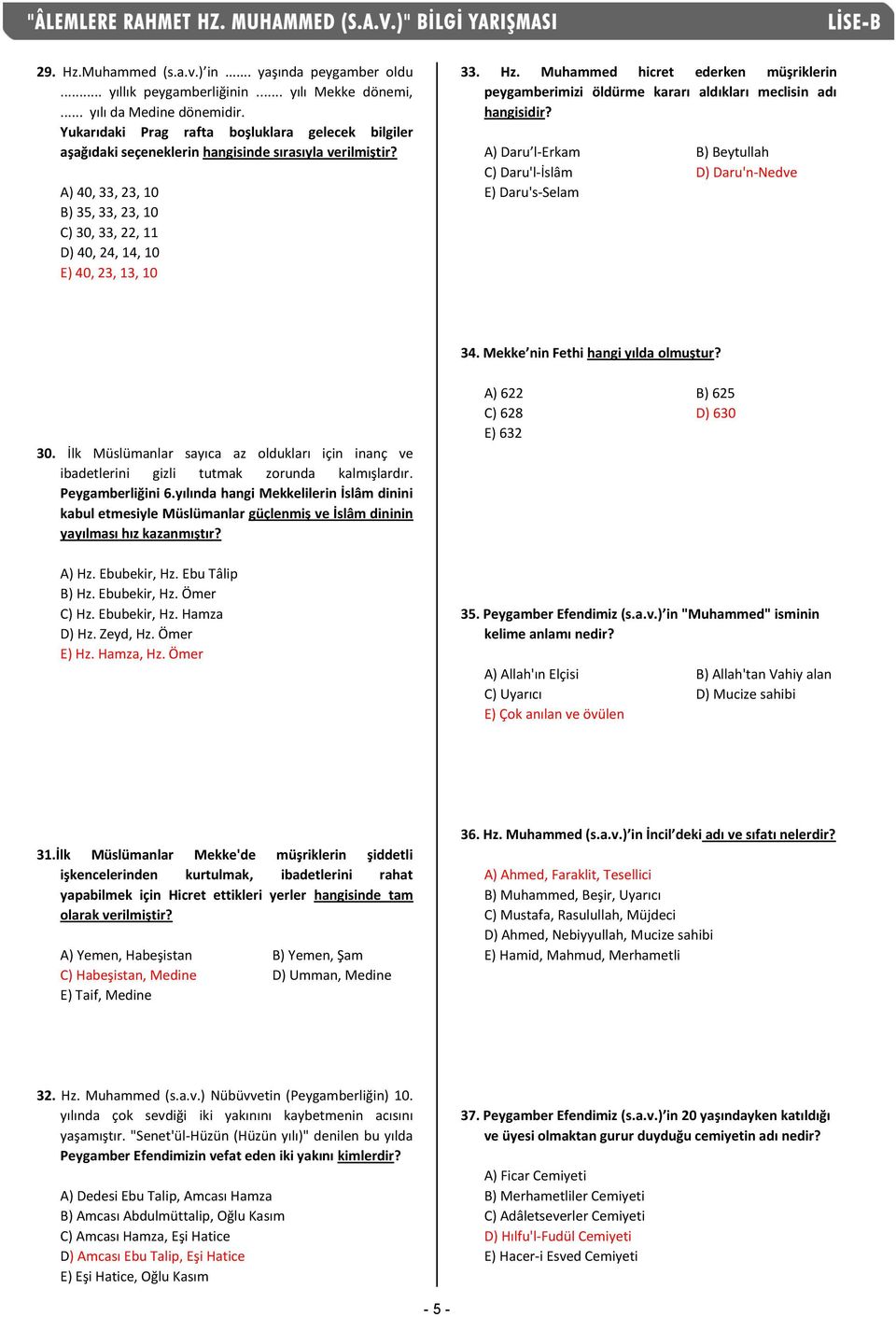 Hz. Muhammed hicret ederken müşriklerin peygamberimizi öldürme kararı aldıkları meclisin adı hangisidir? A) Daru l-erkam B) Beytullah C) Daru'l-İslâm D) Daru'n-Nedve E) Daru's-Selam 34.