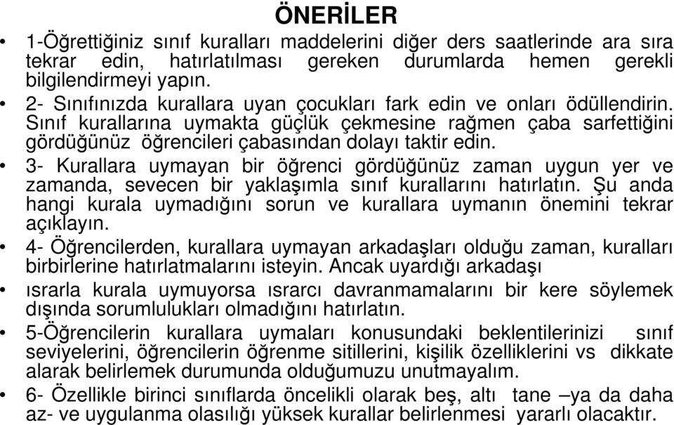 3- Kurallara uymayan bir öğrenci gördüğünüz zaman uygun yer ve zamanda, sevecen bir yaklaşımla sınıf kurallarını hatırlatın.