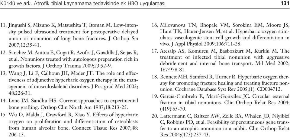 Sanchez M, Anitua E, Cugat R, Azofra J, Guadilla J, Seijas R, et al. Nonunions treated with autologous preparation rich in growth factors. J Orthop Trauma 2009;23:52-9. 13.