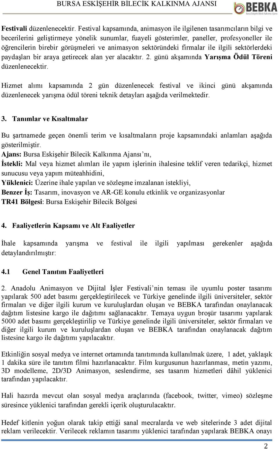 animasyon sektöründeki firmalar ile ilgili sektörlerdeki paydaşları bir araya getirecek alan yer alacaktır. 2. günü akşamında Yarışma Ödül Töreni düzenlenecektir.