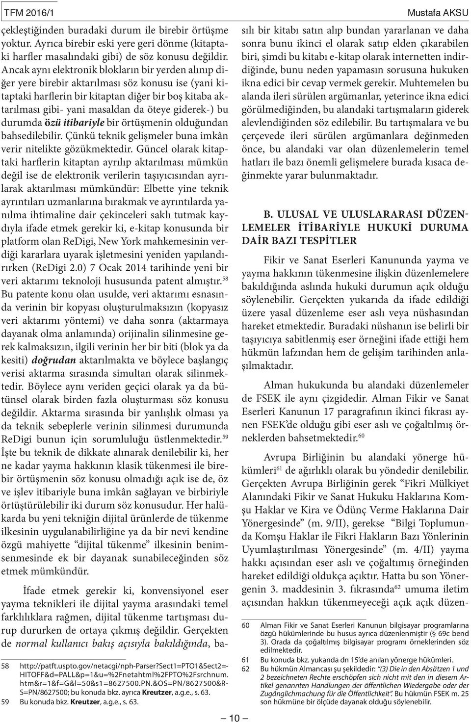 giderek-) bu durumda özü itibariyle bir örtüşmenin olduğundan bahsedilebilir. Çünkü teknik gelişmeler buna imkân verir nitelikte gözükmektedir.