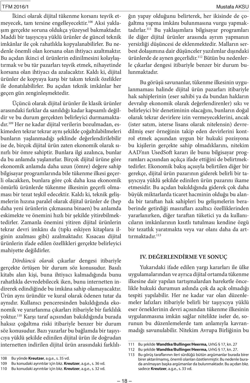 Bu açıdan ikinci el ürünlerin edinilmesini kolaylaştırmak ve bu tür pazarları teşvik etmek, nihayetinde korsana olan ihtiyacı da azalacaktır.