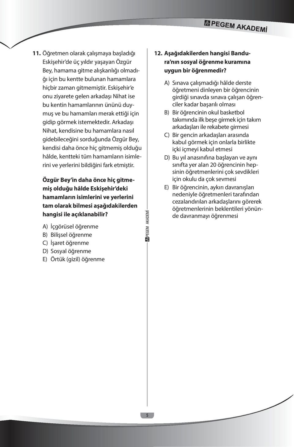 Arkadaşı Nihat, kendisine bu hamamlara nasıl gidebileceğini sorduğunda Özgür Bey, kendisi daha önce hiç gitmemiş olduğu hâlde, kentteki tüm hamamların isimlerini ve yerlerini bildiğini fark etmiştir.