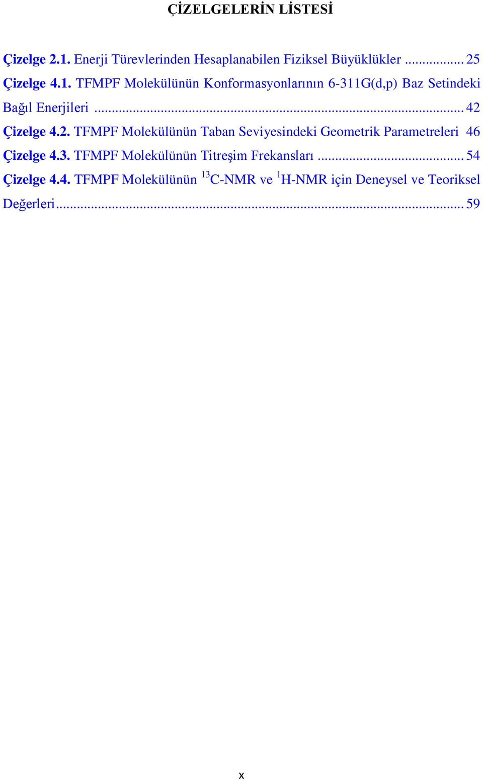 Çizelge 4.2. TFMPF Molekülünün Taban Seviyesindeki Geometrik Parametreleri 46 Çizelge 4.3.