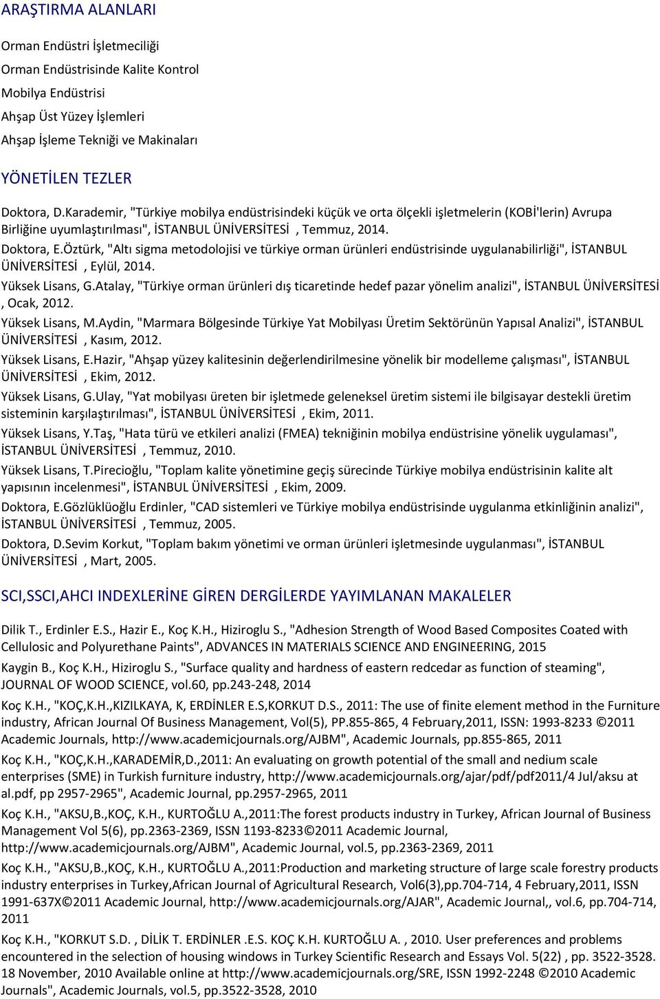 Öztürk, "Altı sigma metodolojisi ve türkiye orman ürünleri endüstrisinde uygulanabilirliği", İSTANBUL ÜNİVERSİTESİ, Eylül, 2014. Yüksek Lisans, G.