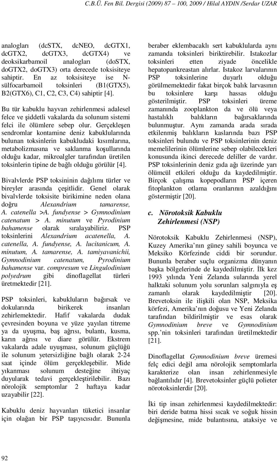 sahiptir. En az toksisiteye ise N- sülfocarbamoil toksinleri (B1(GTX5), B2(GTX6), C1, C2, C3, C4) sahiptir [4].