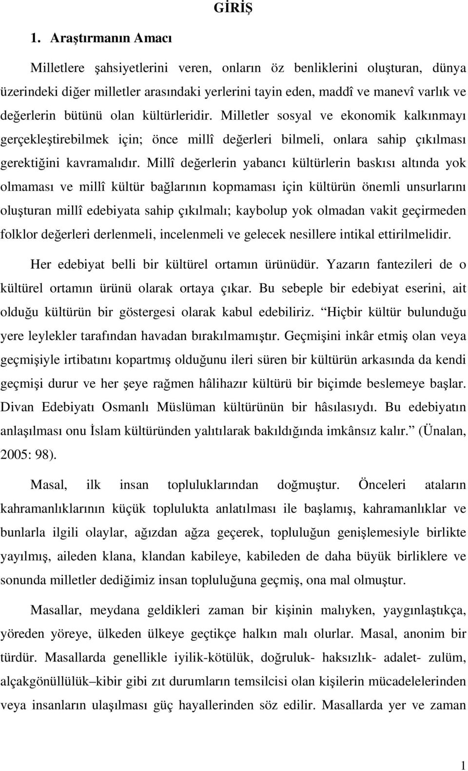 olan kültürleridir. Milletler sosyal ve ekonomik kalkınmayı gerçekleştirebilmek için; önce millî değerleri bilmeli, onlara sahip çıkılması gerektiğini kavramalıdır.