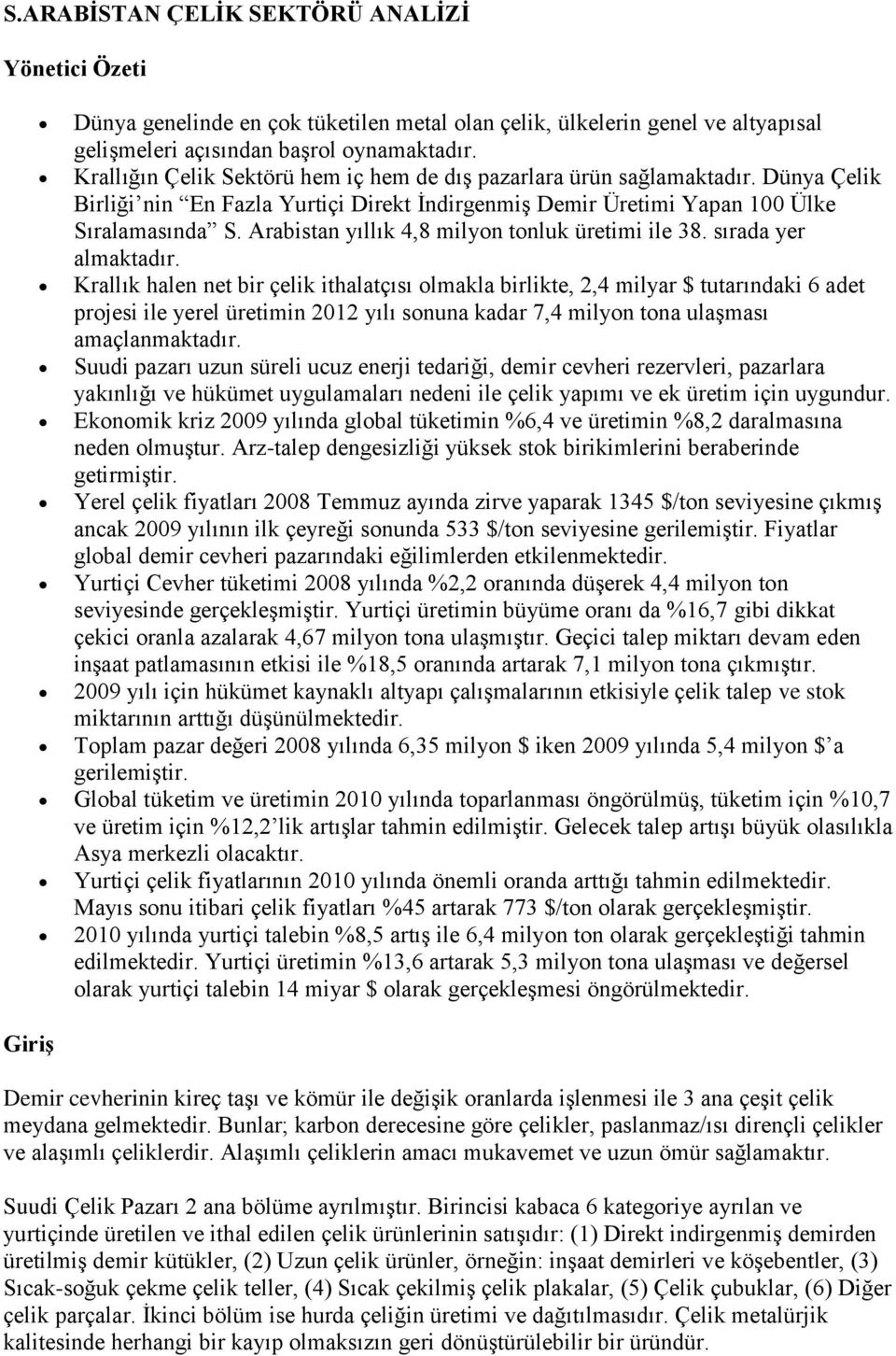 Arabistan yıllık 4,8 milyon tonluk üretimi ile 38. sırada yer almaktadır.