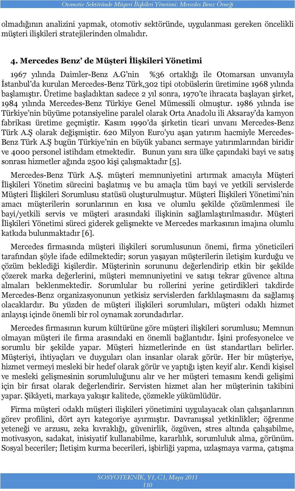 G nin %36 ortaklığı ile Otomarsan unvanıyla İstanbul da kurulan Mercedes-Benz Türk,302 tipi otobüslerin üretimine 1968 yılında başlamıştır.