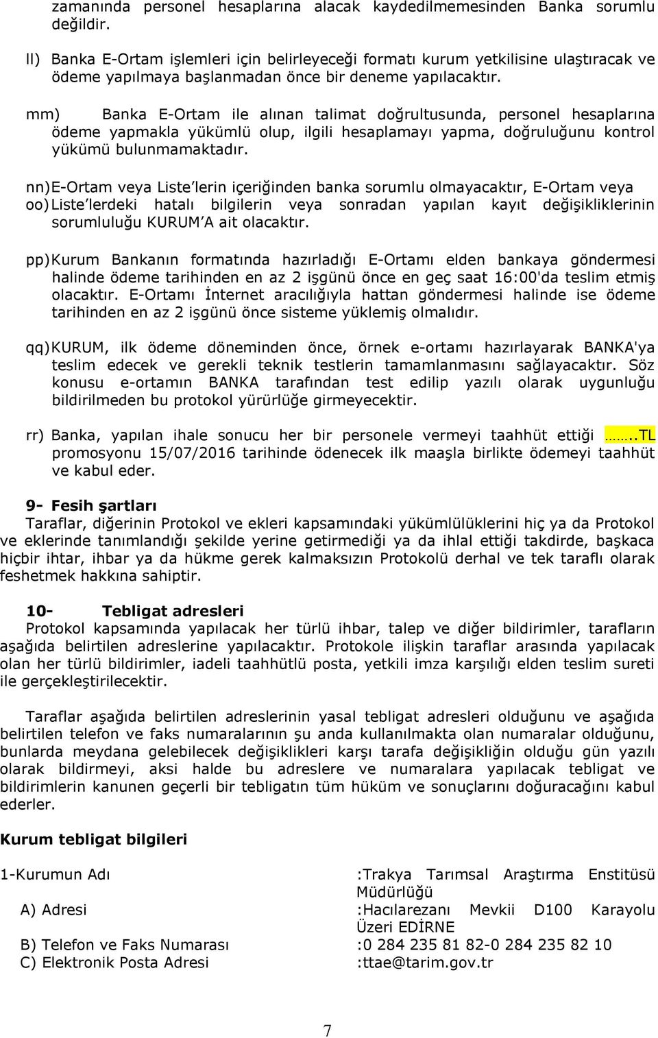 mm) Banka E-Ortam ile alınan talimat doğrultusunda, personel hesaplarına ödeme yapmakla yükümlü olup, ilgili hesaplamayı yapma, doğruluğunu kontrol yükümü bulunmamaktadır.