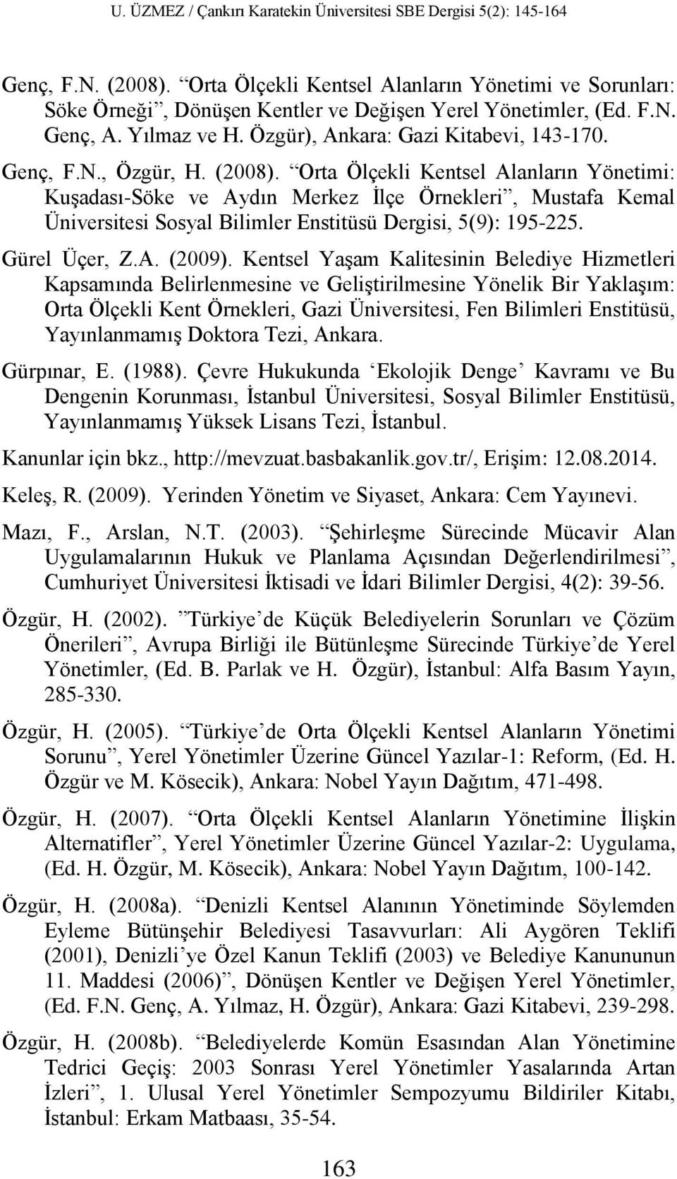 Orta Ölçekli Kentsel Alanların Yönetimi: Kuşadası-Söke ve Aydın Merkez İlçe Örnekleri, Mustafa Kemal Üniversitesi Sosyal Bilimler Enstitüsü Dergisi, 5(9): 195-225. Gürel Üçer, Z.A. (2009).