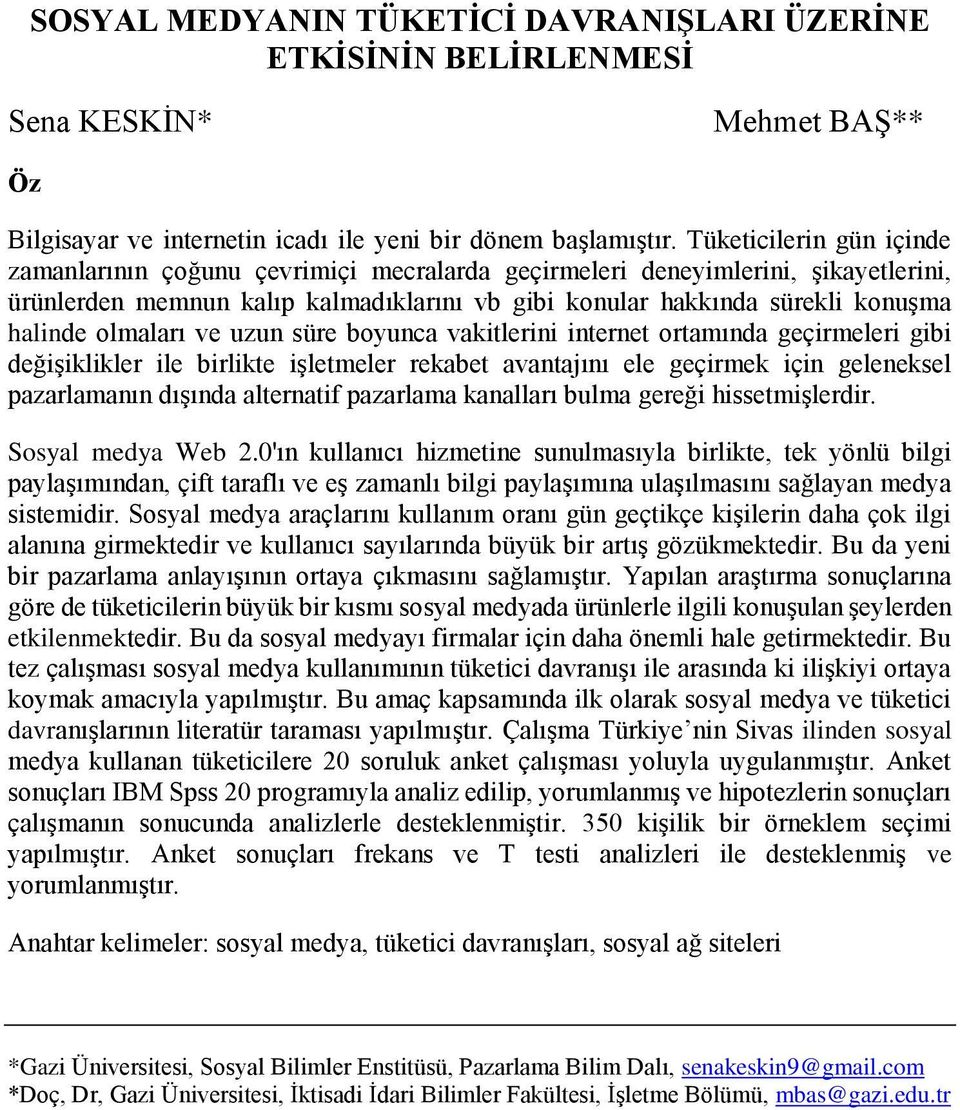 olmaları ve uzun süre boyunca vakitlerini internet ortamında geçirmeleri gibi değişiklikler ile birlikte işletmeler rekabet avantajını ele geçirmek için geleneksel pazarlamanın dışında alternatif