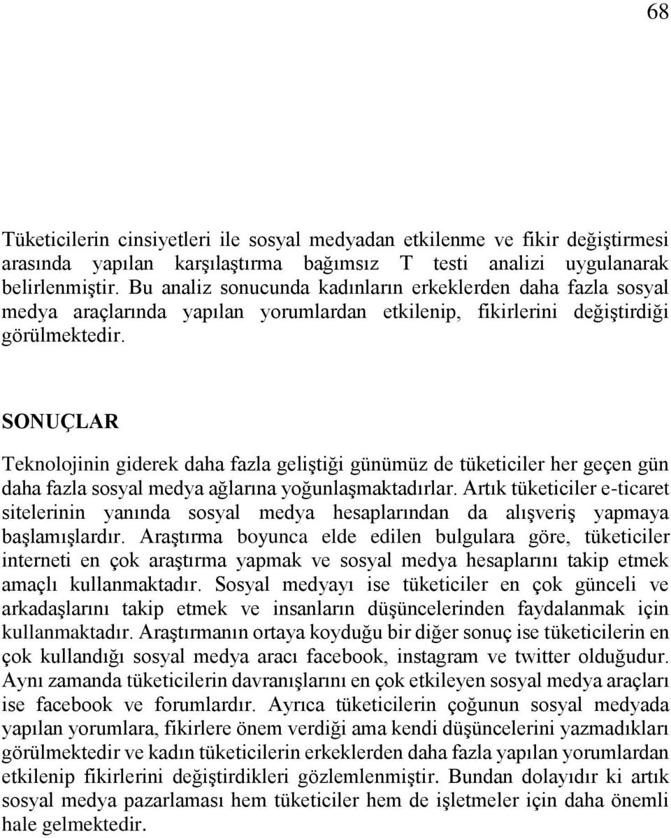 SONUÇLAR Teknolojinin giderek daha fazla geliştiği günümüz de tüketiciler her geçen gün daha fazla sosyal medya ağlarına yoğunlaşmaktadırlar.