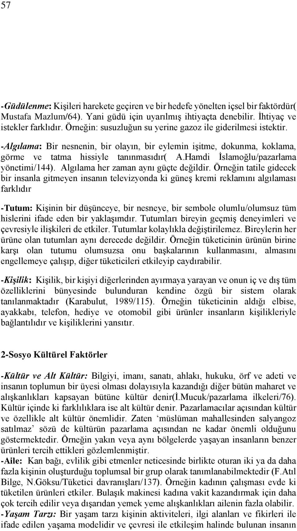 Hamdi İslamoğlu/pazarlama yönetimi/144). Algılama her zaman aynı güçte değildir.