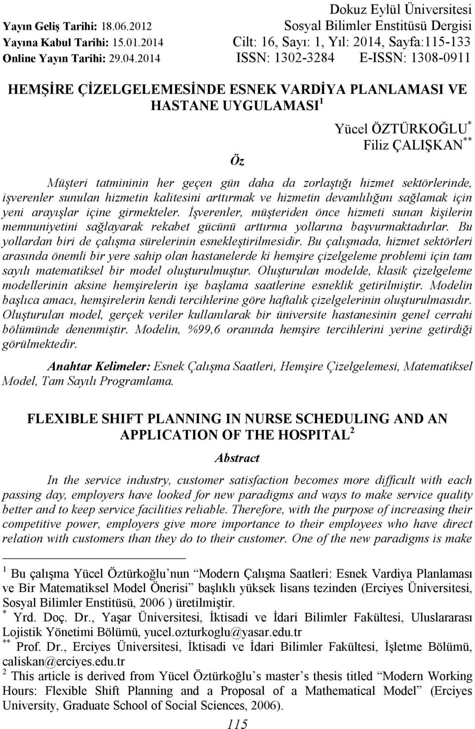 zorlaştığı hizmet sektörlerinde, işverenler sunulan hizmetin kalitesini arttırmak ve hizmetin devamlılığını sağlamak için yeni arayışlar içine girmekteler.