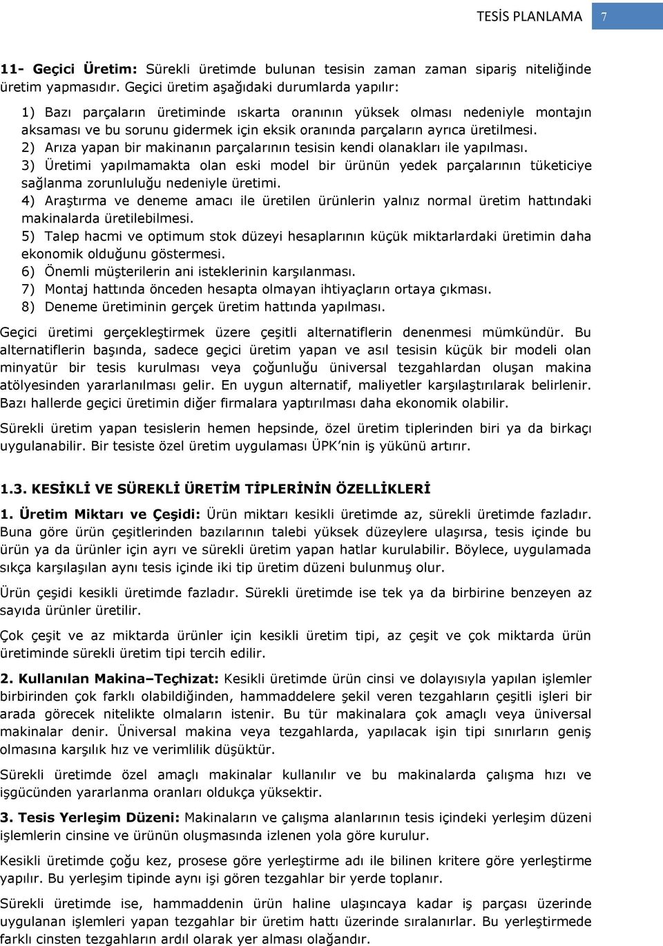 üretilmesi. 2) Arıza yapan bir makinanın parçalarının tesisin kendi olanakları ile yapılması.