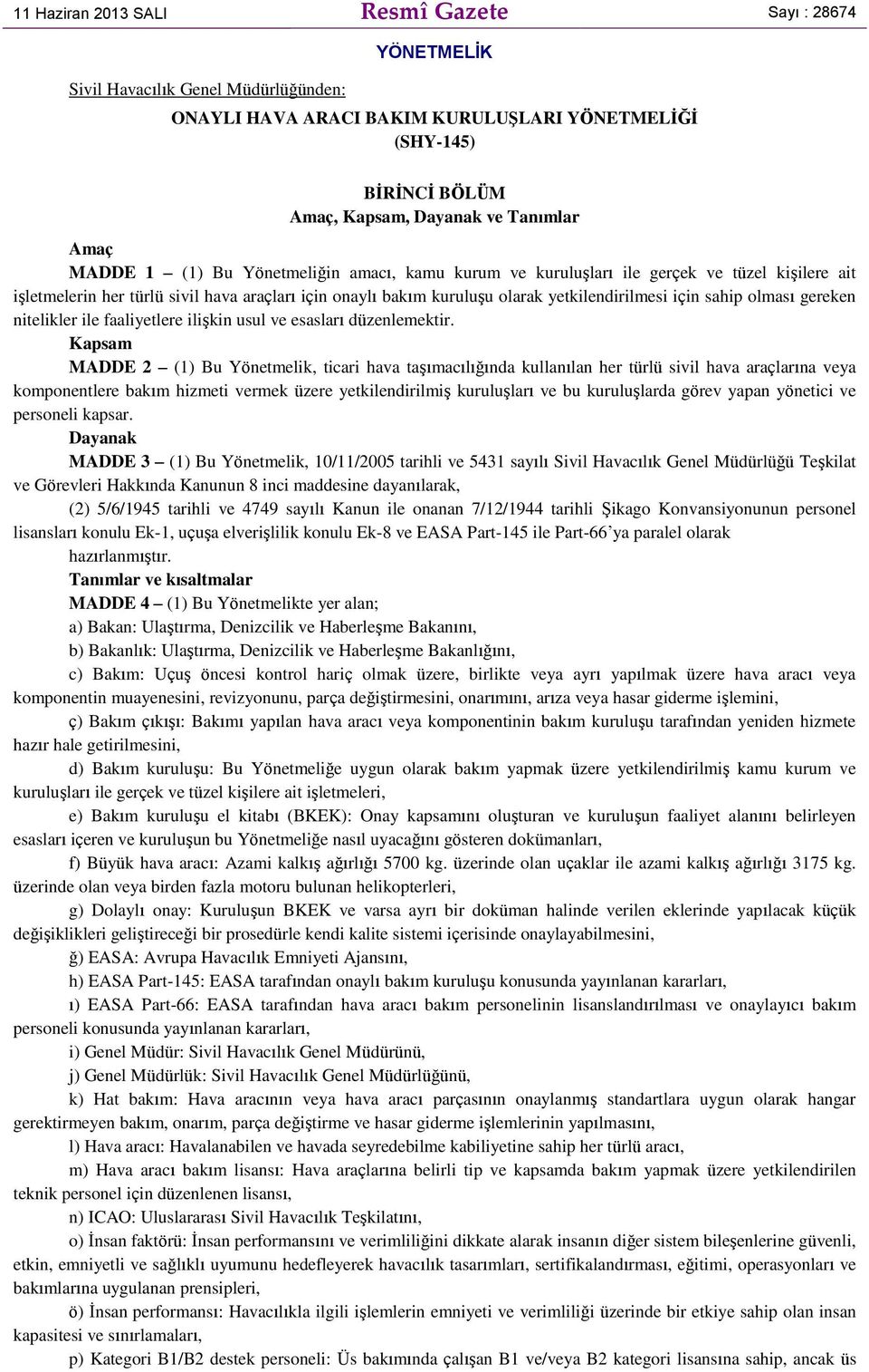 yetkilendirilmesi için sahip olması gereken nitelikler ile faaliyetlere ilişkin usul ve esasları düzenlemektir.