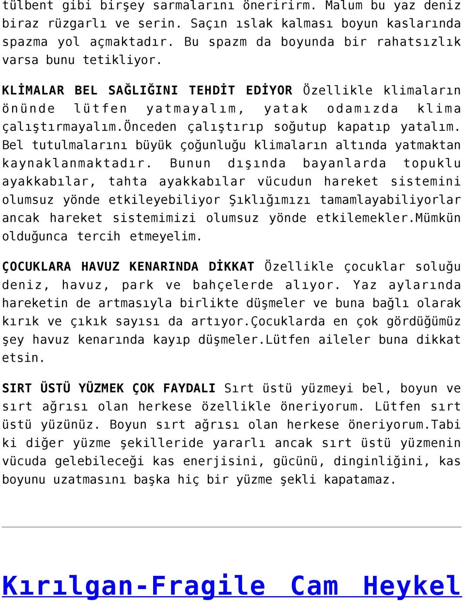 önceden çalıştırıp soğutup kapatıp yatalım. Bel tutulmalarını büyük çoğunluğu klimaların altında yatmaktan kaynaklanmaktadır.