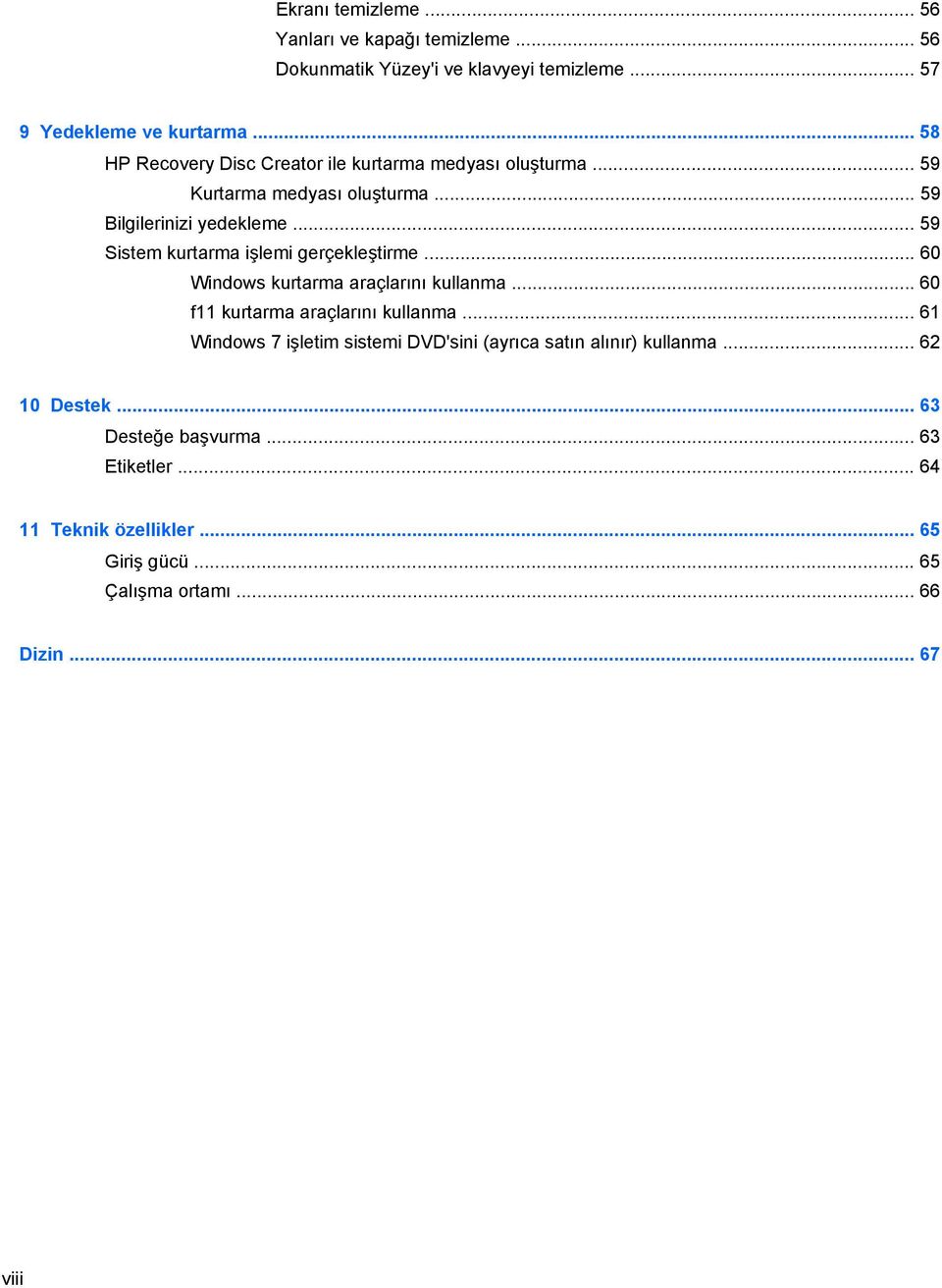 .. 59 Sistem kurtarma işlemi gerçekleştirme... 60 Windows kurtarma araçlarını kullanma... 60 f11 kurtarma araçlarını kullanma.