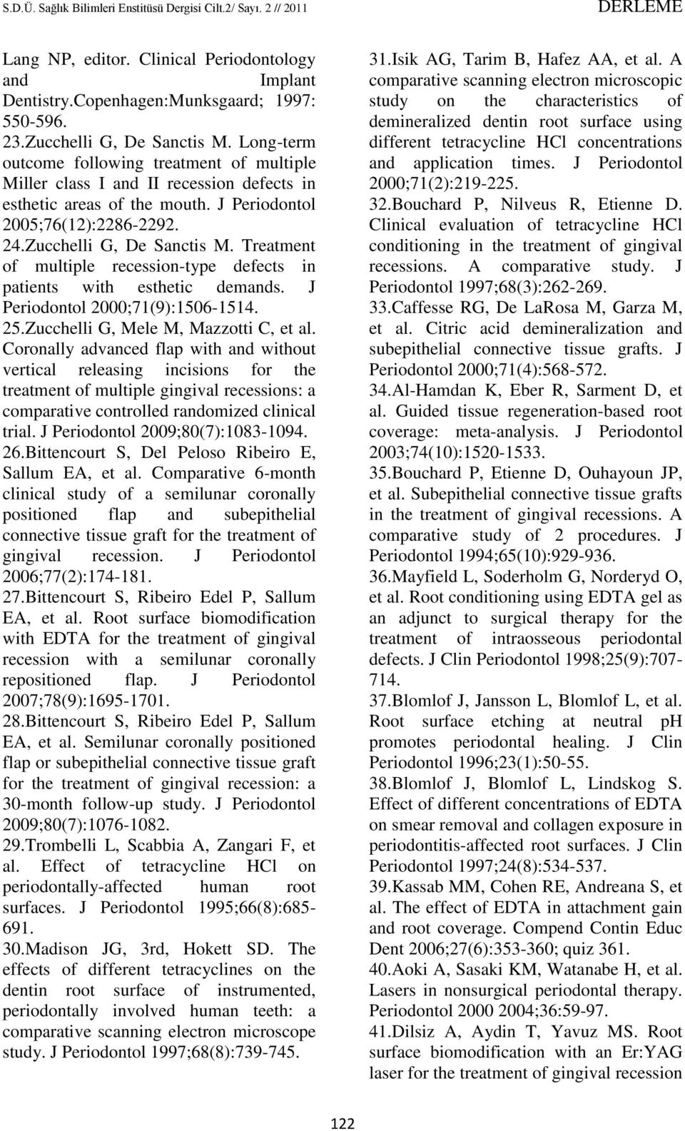 Treatment of multiple recession-type defects in patients with esthetic demands. J Periodontol 2000;71(9):1506-1514. 25.Zucchelli G, Mele M, Mazzotti C, et al.