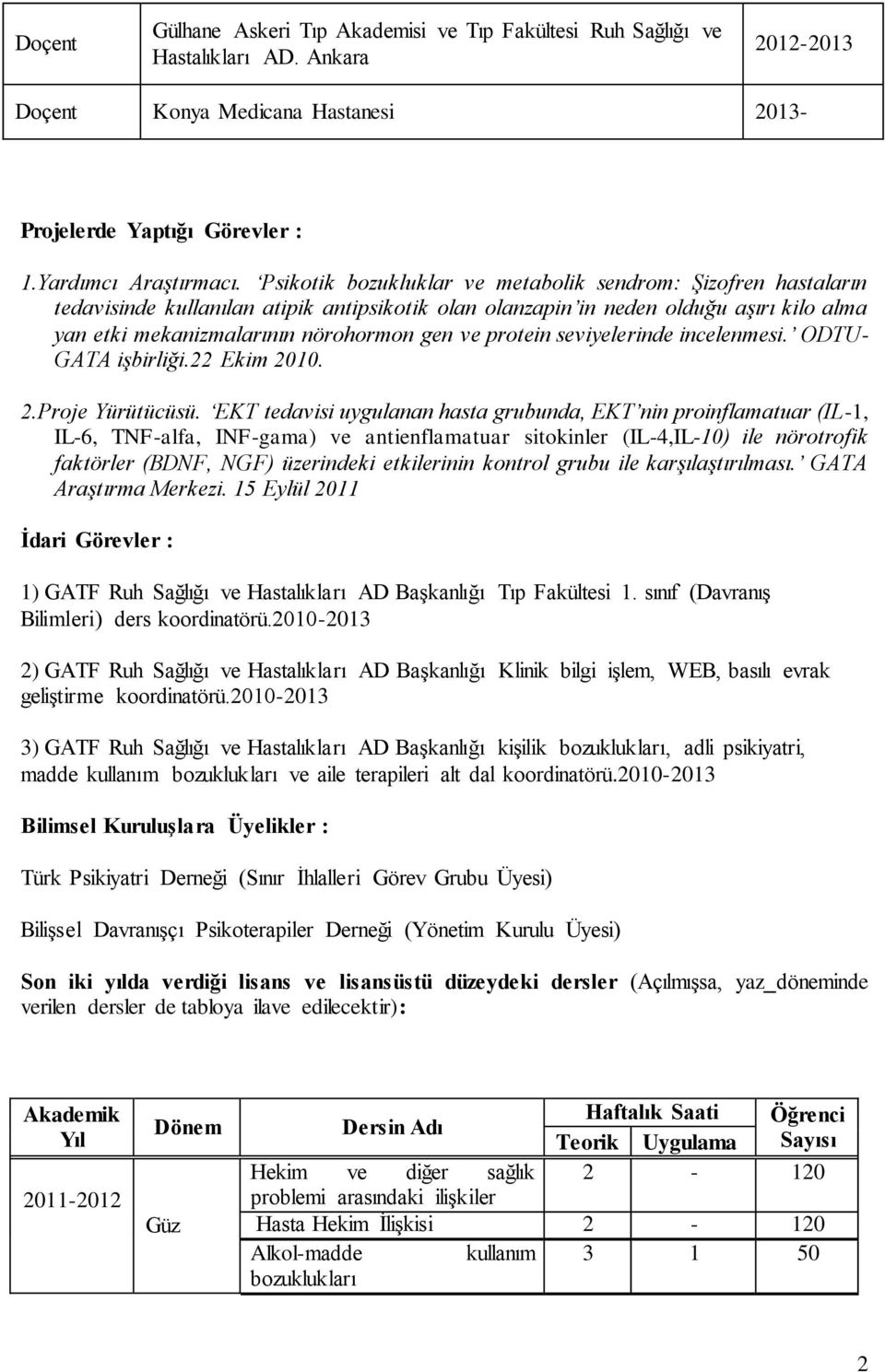 protein seviyelerinde incelenmesi. ODTU- GATA işbirliği.22 Ekim 2010. 2.Proje Yürütücüsü.